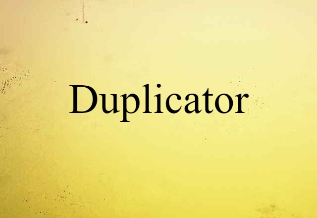 Duplicator (noun) Definition, Meaning & Examples