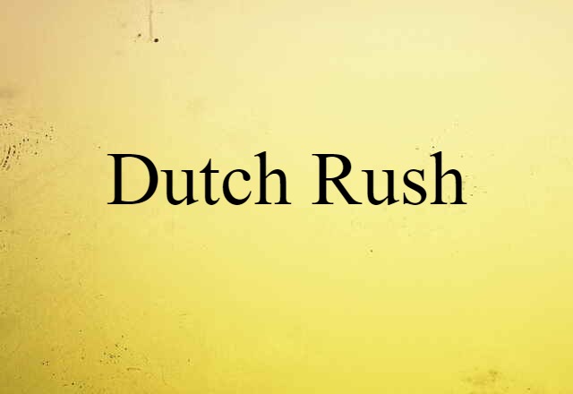 Dutch rush