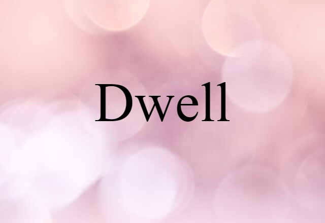 Dwell (noun) Definition, Meaning & Examples