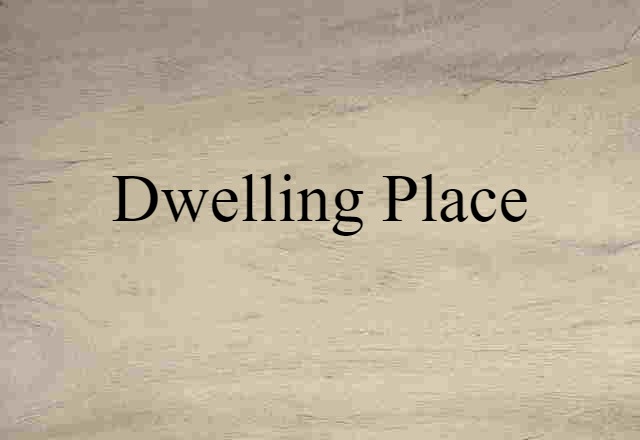 dwelling place