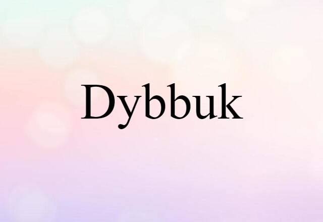 Dybbuk (noun) Definition, Meaning & Examples