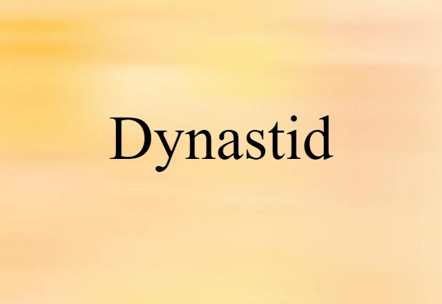 Dynastid (noun) Definition, Meaning & Examples