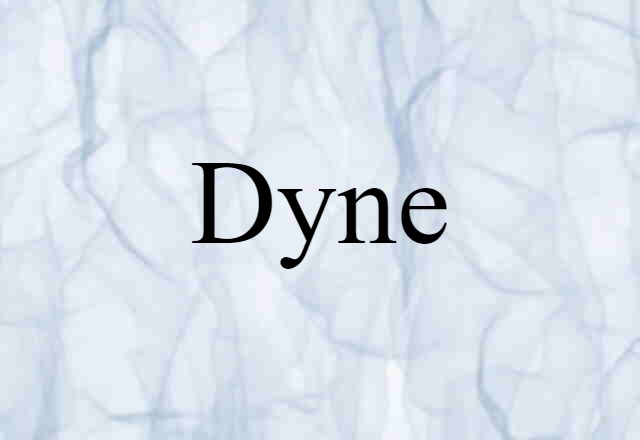 Dyne (noun) Definition, Meaning & Examples