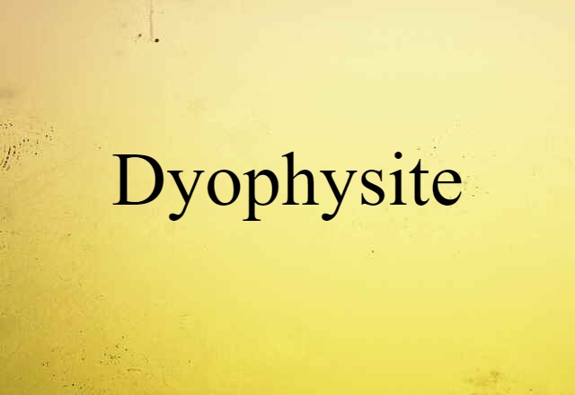 Dyophysite