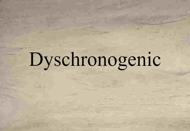 Dyschronogenic (noun) Definition, Meaning & Examples