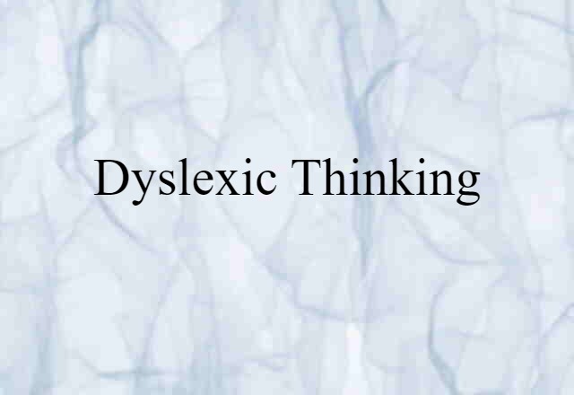 Dyslexic Thinking (noun) Definition, Meaning & Examples