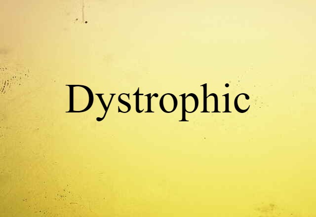 Dystrophic (noun) Definition, Meaning & Examples