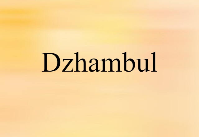 Dzhambul (noun) Definition, Meaning & Examples