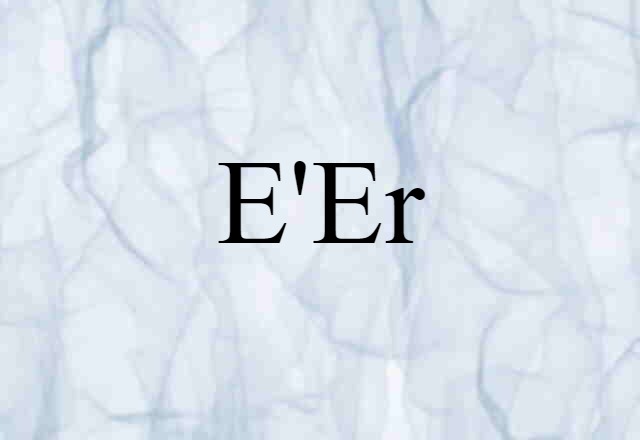 E'er (noun) Definition, Meaning & Examples