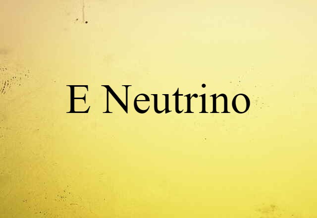 E-neutrino (noun) Definition, Meaning & Examples