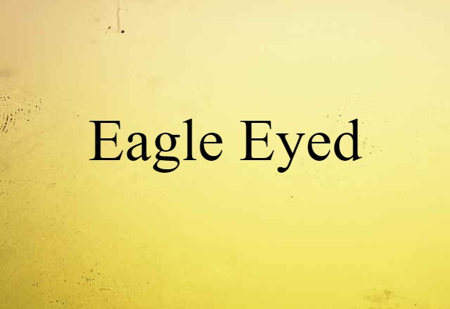 eagle-eyed