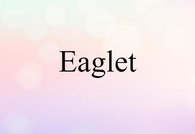 Eaglet (noun) Definition, Meaning & Examples