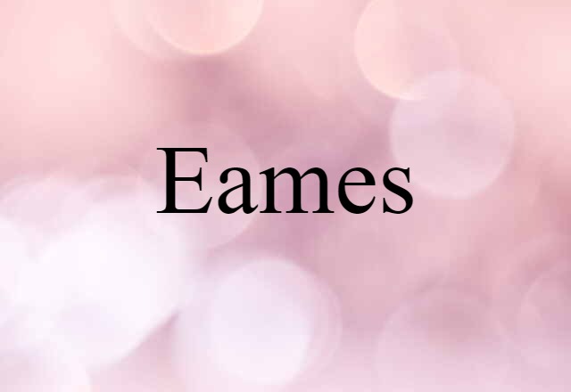 Eames (noun) Definition, Meaning & Examples