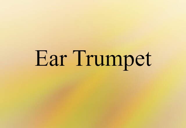 ear trumpet