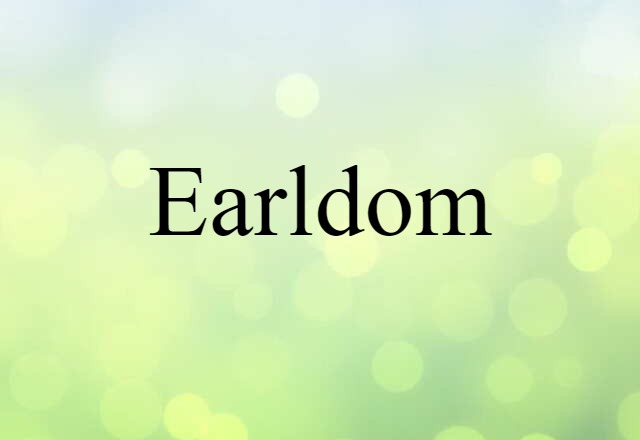 Earldom (noun) Definition, Meaning & Examples