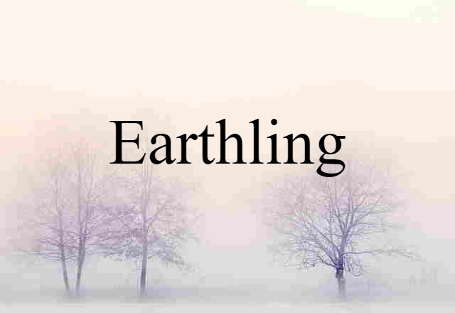 Earthling (noun) Definition, Meaning & Examples