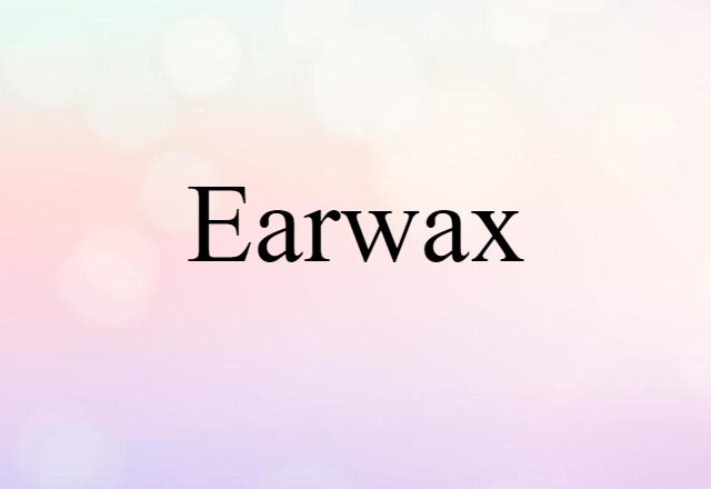 earwax