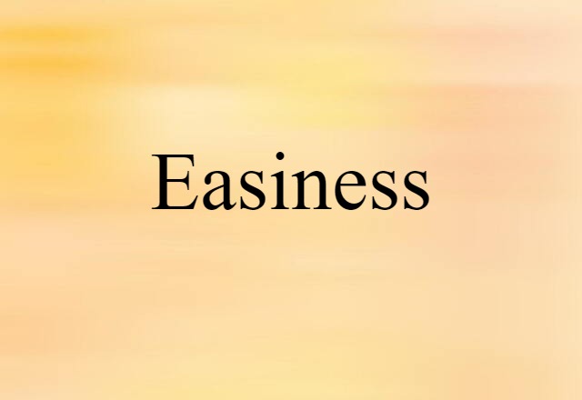 Easiness (noun) Definition, Meaning & Examples