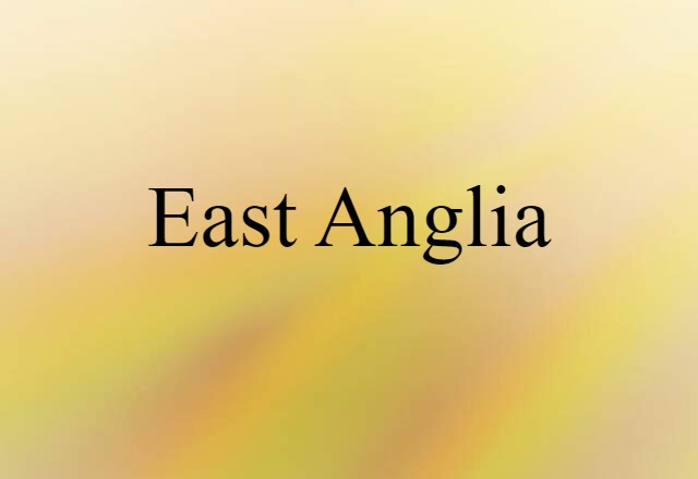 East Anglia (noun) Definition, Meaning & Examples