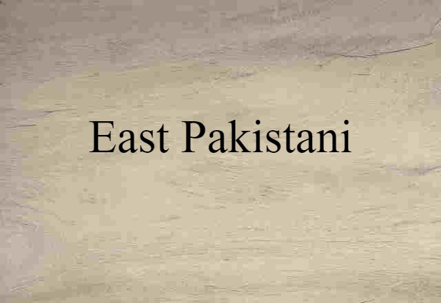 East Pakistani (noun) Definition, Meaning & Examples