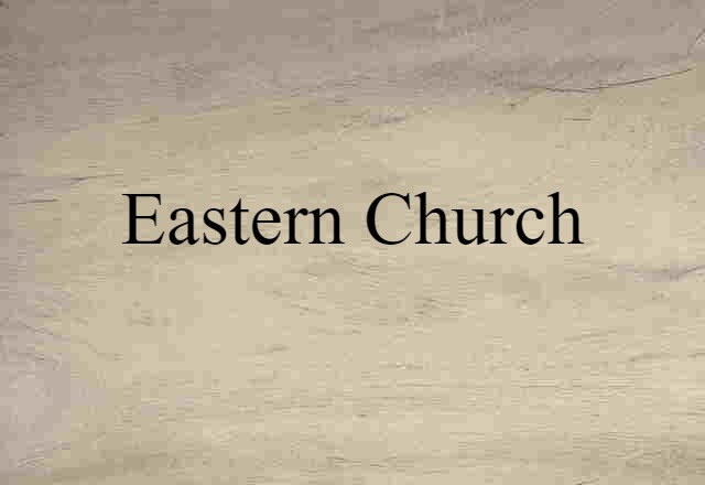 Eastern Church (noun) Definition, Meaning & Examples