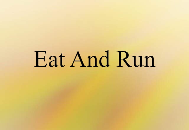 eat and run