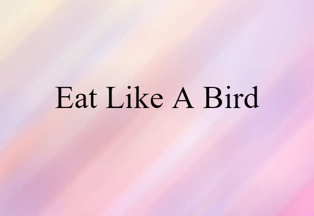 eat like a bird