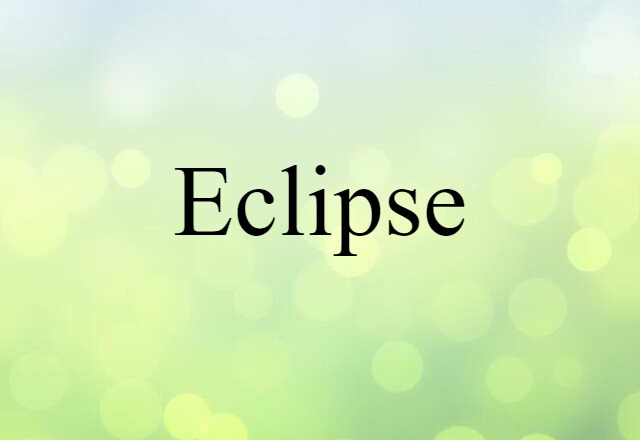 Eclipse (noun) Definition, Meaning & Examples