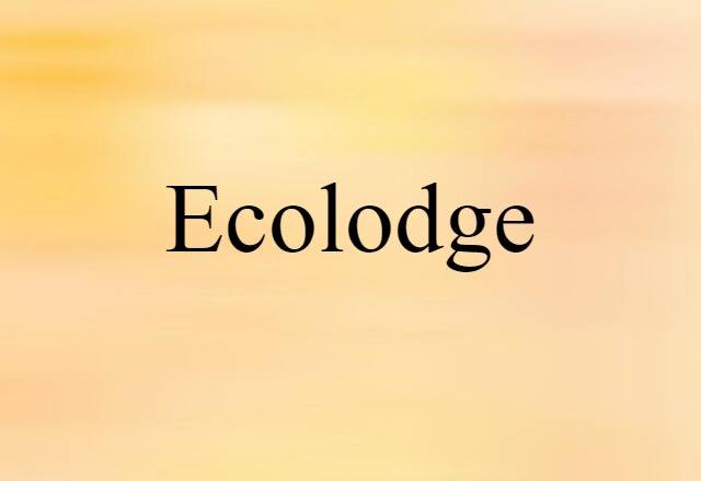 Ecolodge (noun) Definition, Meaning & Examples