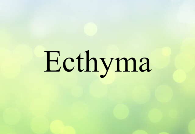 Ecthyma (noun) Definition, Meaning & Examples