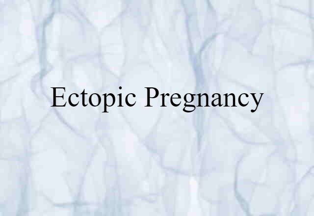 Ectopic Pregnancy (noun) Definition, Meaning & Examples