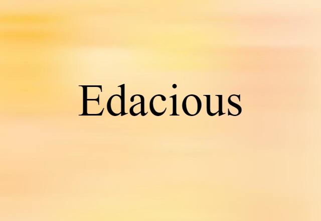 Edacious (noun) Definition, Meaning & Examples