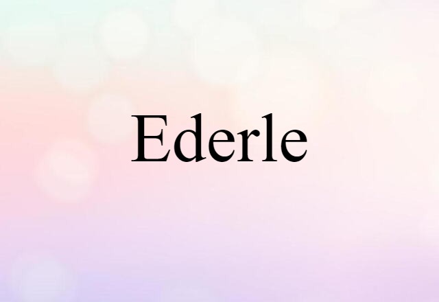 Ederle (noun) Definition, Meaning & Examples