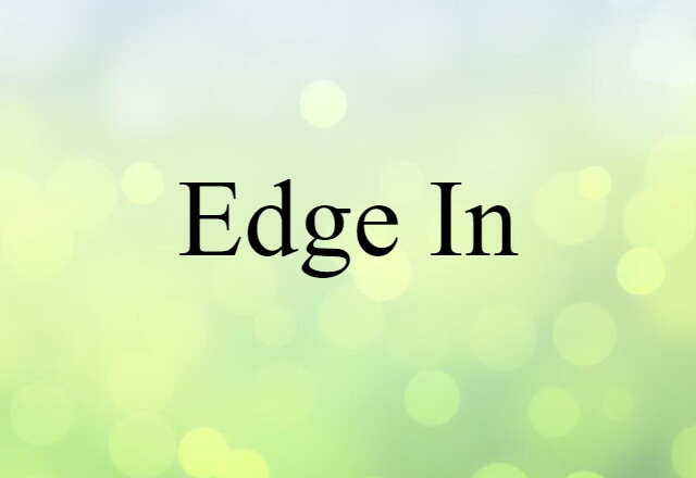 Edge In (noun) Definition, Meaning & Examples