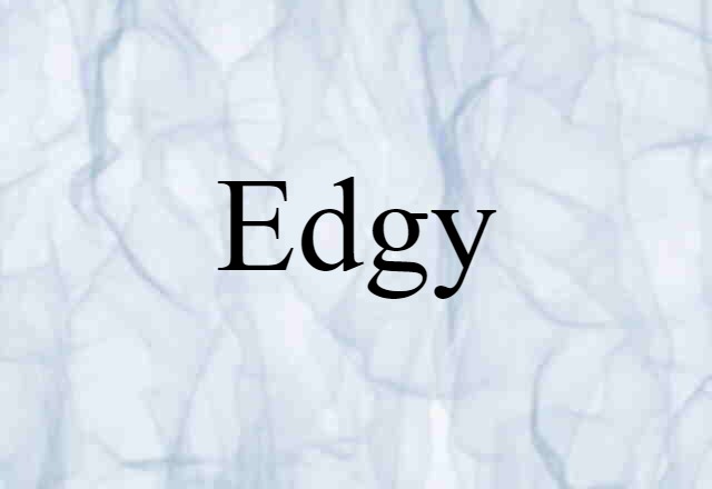 Edgy (noun) Definition, Meaning & Examples