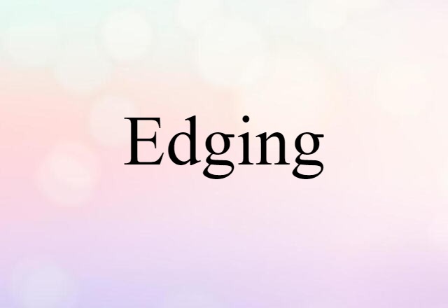 Edging (noun) Definition, Meaning & Examples