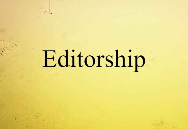 Editorship (noun) Definition, Meaning & Examples