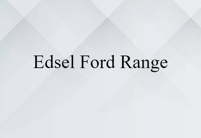 Edsel Ford Range