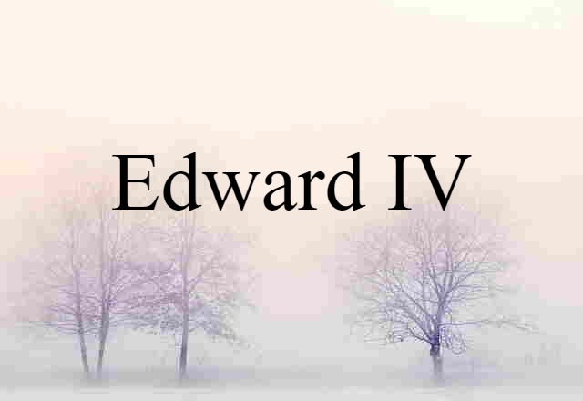 Edward IV (noun) Definition, Meaning & Examples