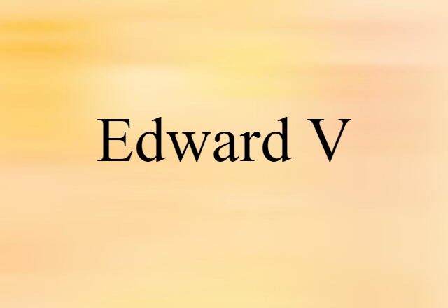 Edward V (noun) Definition, Meaning & Examples