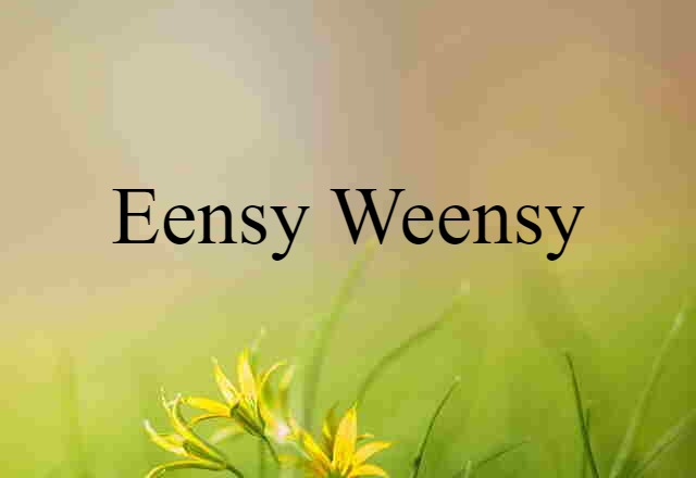 eensy-weensy