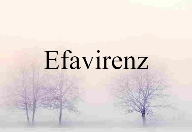 Efavirenz (noun) Definition, Meaning & Examples