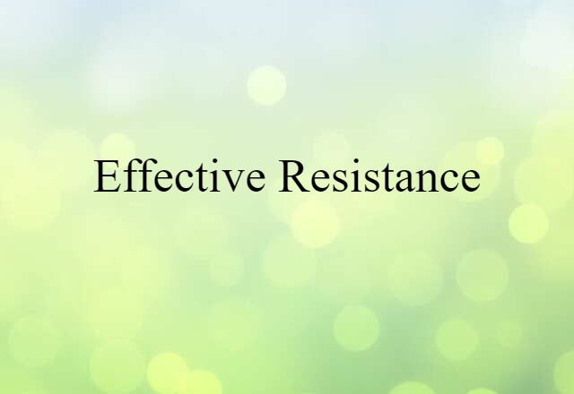 Effective Resistance (noun) Definition, Meaning & Examples