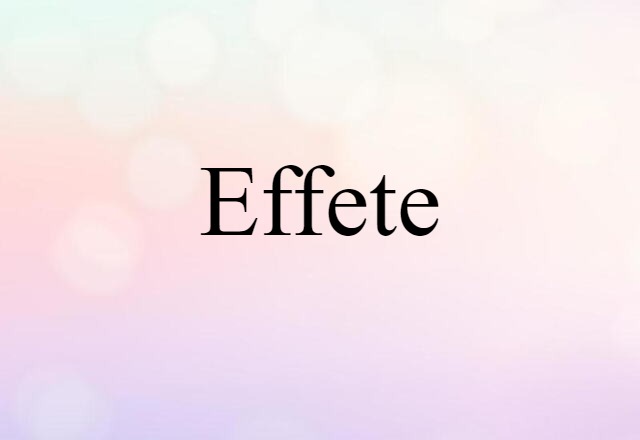 effete