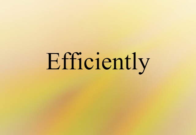 efficiently