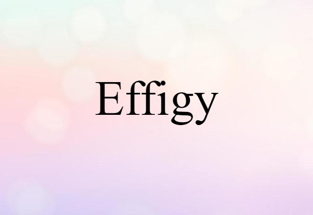 Effigy (noun) Definition, Meaning & Examples