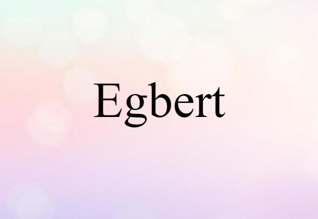 Egbert (noun) Definition, Meaning & Examples