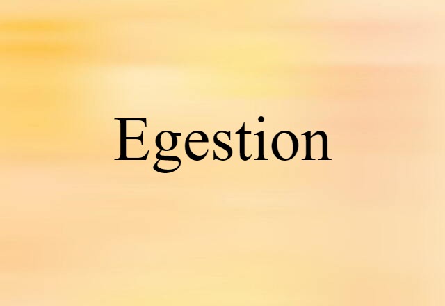 Egestion (noun) Definition, Meaning & Examples