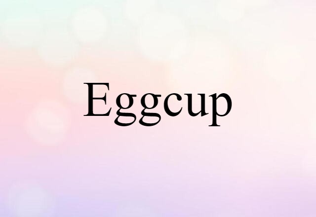 Eggcup (noun) Definition, Meaning & Examples