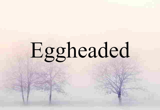 eggheaded